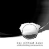 Day Without Dawn – Understanding Consequences