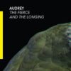 Audrey – The Fierce and the Longing