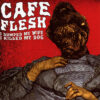 Cafe Flesh – I Dumped My Wife, I Killed My Dog