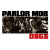 The Parlor Mob – Dogs