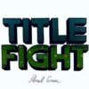 Title Fight – Floral Green