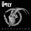 The Ugly – Decreation