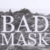 Bad Mask – Posthumous