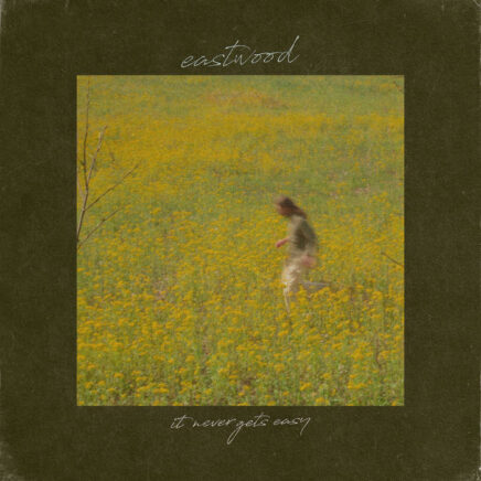 Eastwood – It Never Gets Easy