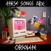 Look Mum No Computer – These Songs Are Obsolete