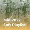 Playlist de milieu d&rsquo;année 2022 – Soft