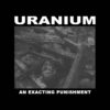 Uranium – An Exacting Punishment