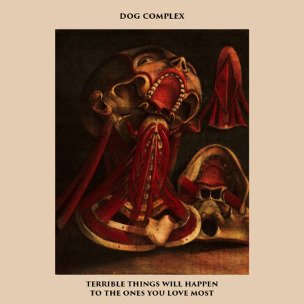 Dog Complex – Terrible Things Will Happen To The Ones You Love Most