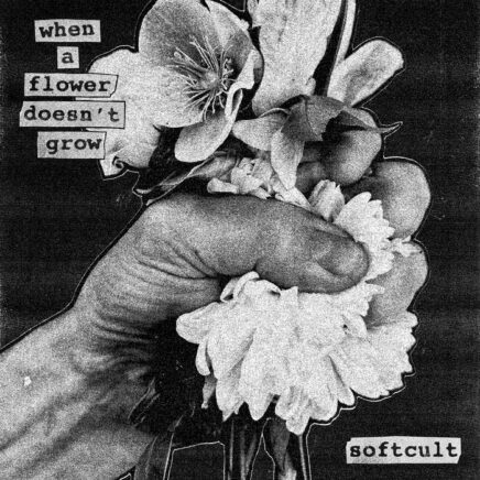 Softcult – When A Flower Doesn’t Grow