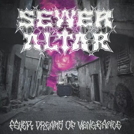 Sewer Altar – Fever Dreams Of Vengeance