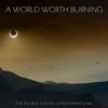 A World Worth Burning – The Sky Was Colored as Hammered Lead