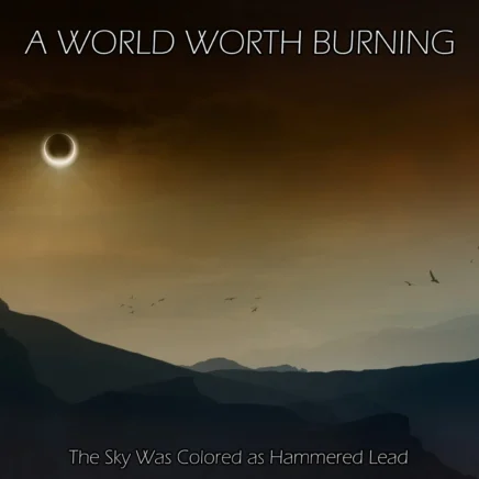 a-world-worth-burning-the-sky-was-colored-as-hammered-lead