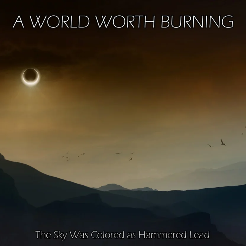 A World Worth Burning – The Sky Was Colored as Hammered Lead