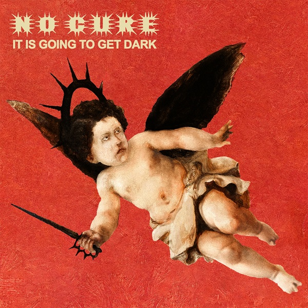 No Cure – It Is Going To Get Dark