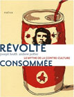 « REVOLTE CONSOMMEE, le mythe de la contre culture »